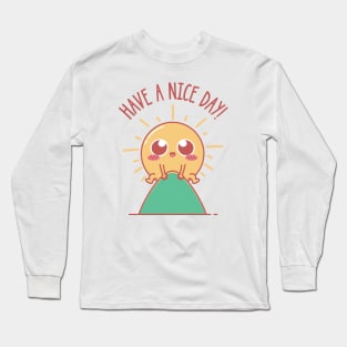 Have A Nice Day! Long Sleeve T-Shirt